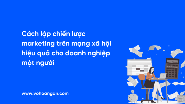 Cách lập chiến lược marketing trên mạng xã hội hiệu quả cho doanh nghiệp một người
