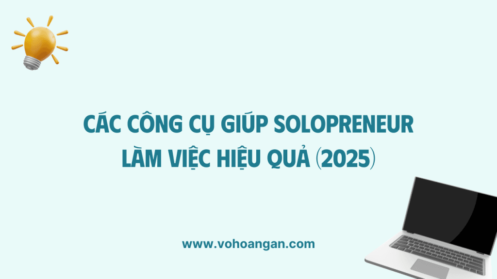 Tổng hợp công cụ giúp Solopreneur làm việc hiệu quả