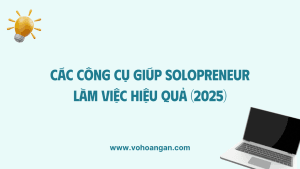 Tổng hợp công cụ giúp Solopreneur làm việc hiệu quả
