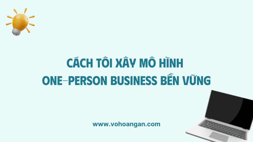 Cách tôi xây mô hình One-Person Business bền vững
